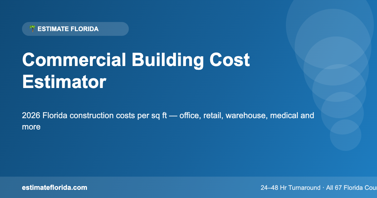 Commercial building cost estimator for Florida — 2026 construction cost per square foot guide by Estimate Florida
