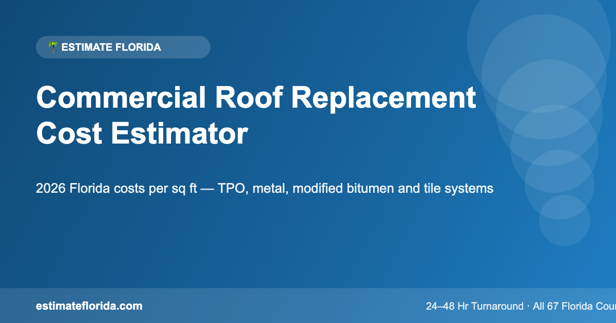 Commercial roof replacement cost estimator for Florida — 2026 cost per square foot guide by Estimate Florida