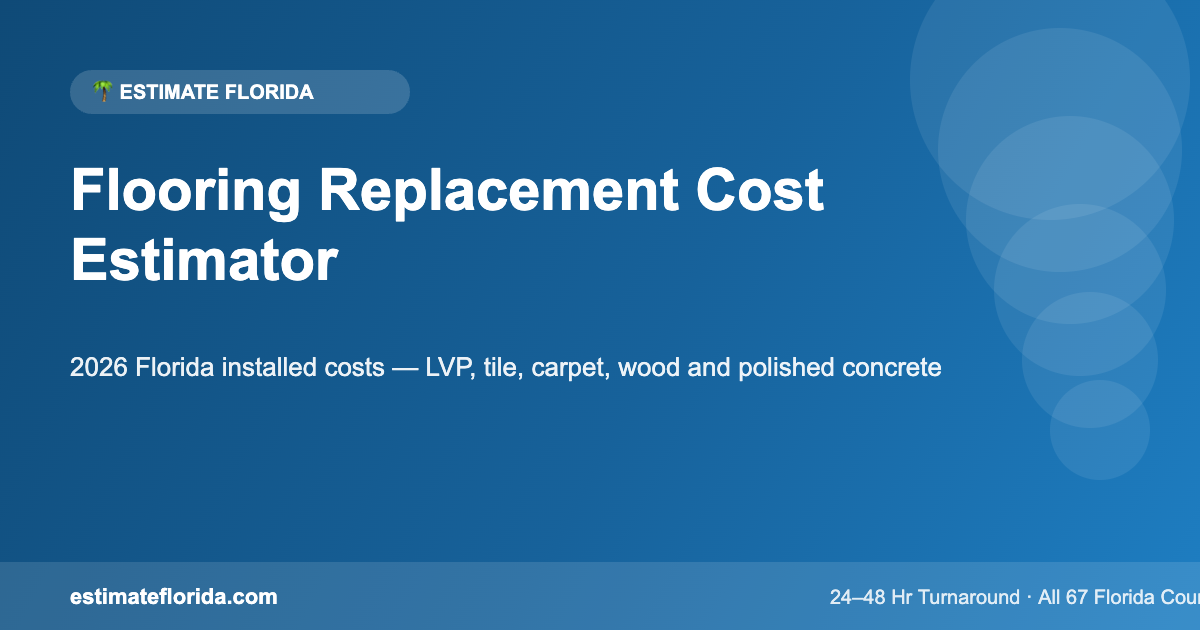 Flooring replacement cost estimator for Florida — 2026 installed cost guide by Estimate Florida