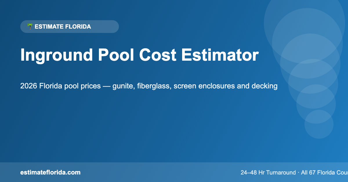 Inground pool cost estimator for Florida — 2026 gunite and fiberglass pool cost guide by Estimate Florida