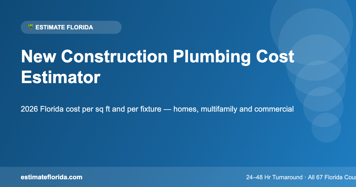 New construction plumbing cost estimator for Florida — 2026 cost guide by Estimate Florida