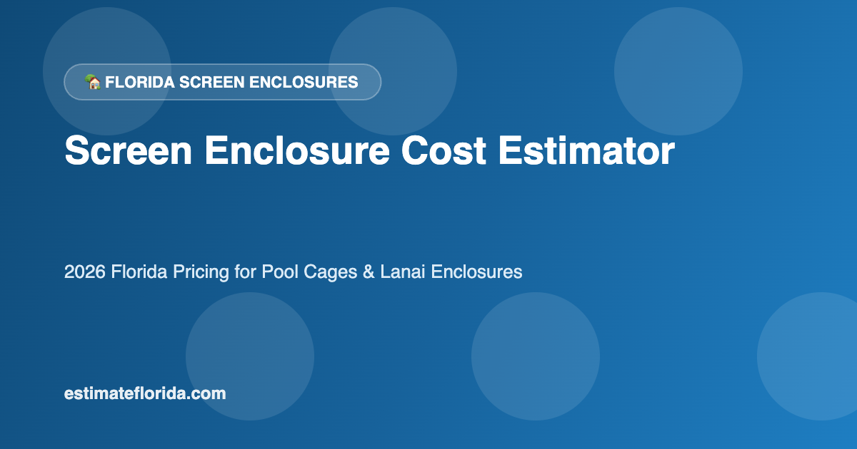 Florida screen enclosure cost estimator pool cage and lanai