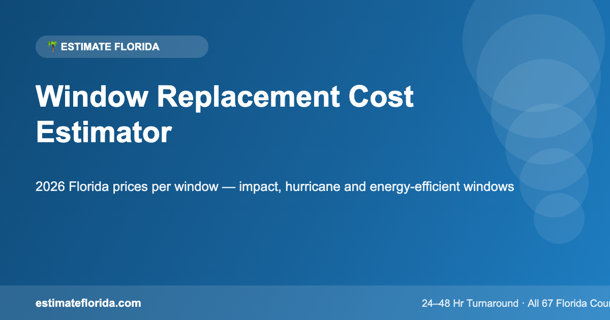 Window replacement cost estimator for Florida — 2026 impact window cost guide by Estimate Florida